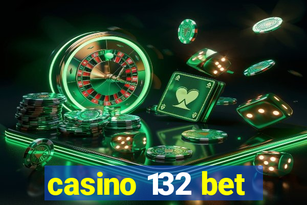 casino 132 bet